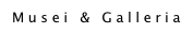Musei & Galleria
